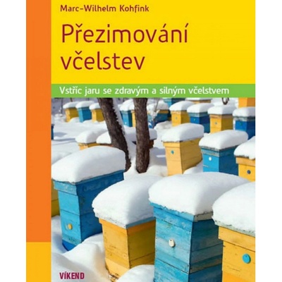 Přezimování včelstev. Vstříc jaru se zdravým a silným včelstvem - Marc-Wilhelm Kohfink