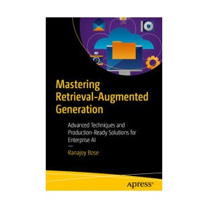 Mastering Retrieval-Augmented Generation | Ranajoy Bose (ISBN: 9798868818073)