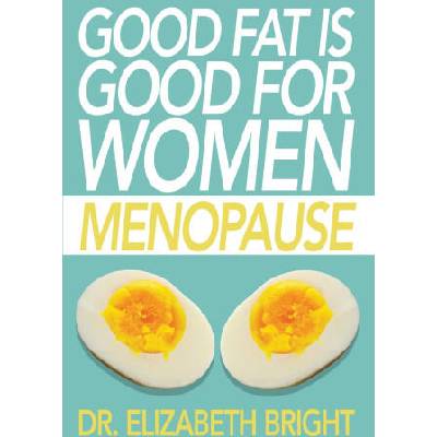 Good Fat is Good for Women | Elizabeth Bright