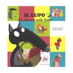 Il lupo che entrava nelle fiabe. Amico lupo | Orianne Lallemand, Éléonore Thuillier (ISBN: 9788858016138)