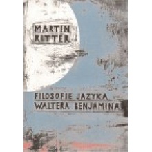 Filosofie jazyka Waltera Benjamina - Martin Ritter