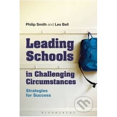 Leading Schools in Challenging Circumstances - Philip Smith, Les Bell