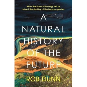 Natural History of the Future | ROB DUNN (ISBN: 9781399800136)