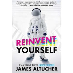 Reinvent Yourself | James Altucher (ISBN: 9781541137134)