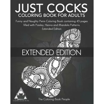 Image 1 of Just Cocks Coloring Book for Adults: Funny and Naughty Penis Coloring Book Containing 45 Pages Filled with Paisley, Henna and Mandala Patterns Extende
