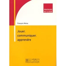 JOUER COMMUNIQUER APPRENDRE - WEISS, F.