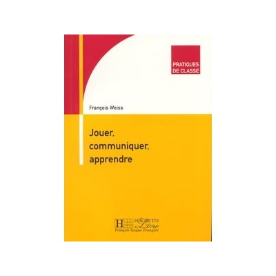 JOUER COMMUNIQUER APPRENDRE - WEISS, F.