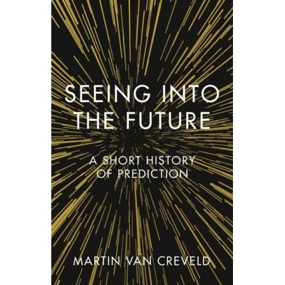 Seeing into the Future - Martin van Creveld