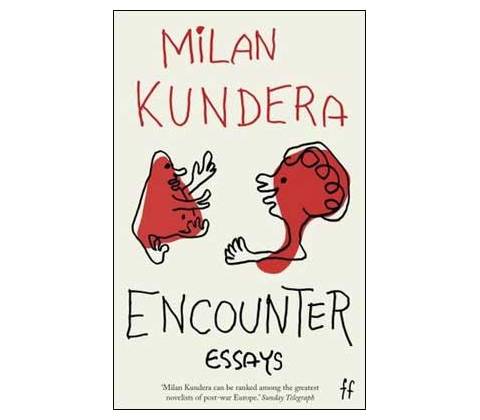 Encounter: Essays - Milan Kundera