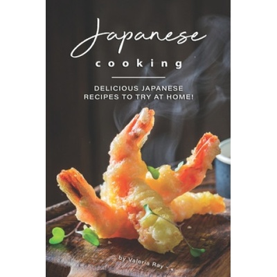Japanese Cooking: Delicious Japanese Recipes to Try at Home! | Valeria Ray