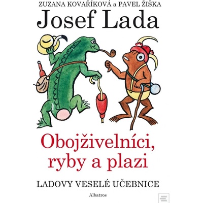 Ladovy veselé učebnice: Obojživelníci, ryby a plazi - Zuzana Kovaříková, Pavel Žiška, Josef Lada ilustrácie