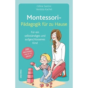Montessori-Pädagogik für zu Hause | Céline Santini, Vendula Kachel, Carolin Wiedemeyer (0000)