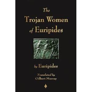 Trojan Women of Euripides | Euripides (ISBN: 9781603863698)