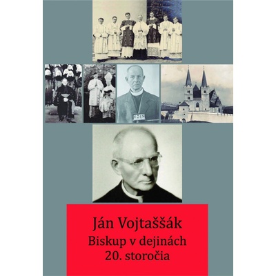 Ján Vojtaššák - Biskup v dejinách 20. storočia - Róbert Letz; Peter Jurčaga