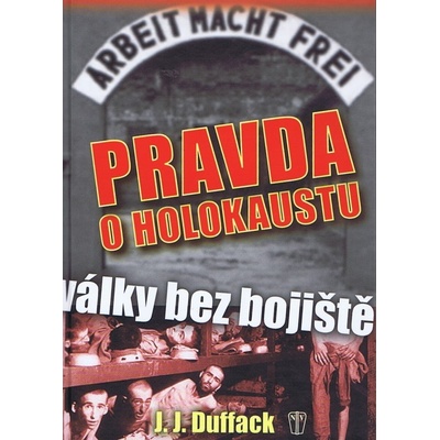 Pravda o holokaustu – Války bez bojiště - J. J. Duffack