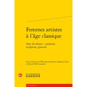 Femmes artistes à l'âge classique | Elise Pavy-Guilbert, Stephane Pujol, Patrick Wald Lasowski (2021)