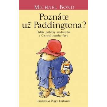 Poznáte už Paddingtona?: Ďalšie príbehy medvedíka z Čiernočierneho Peru - Michael Bond