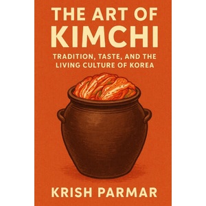 The Art of Kimchi | KRISH PARMAR (ISBN: 9798277793862)