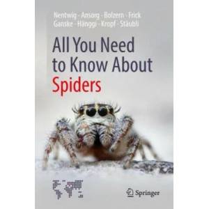 All You Need to Know About Spiders | Wolfgang Nentwig, Jutta Ansorg, Angelo Bolzern, Holger Frick, Anne-Sarah Ganske, Ambros Hanggi, Christian Kropf, Anna Staubli (ISBN: 9783030908805)