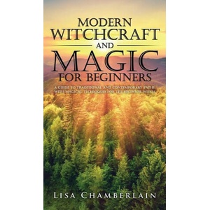 Modern Witchcraft and Magic for Beginners | Lisa Chamberlain (ISBN: 9781912715756)