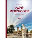 Zažiť Medžugorie - Sprievodca pútnika