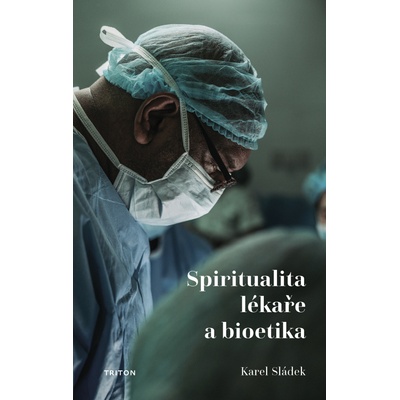 Spiritualita lékaře a bioetika - Karel Sládek