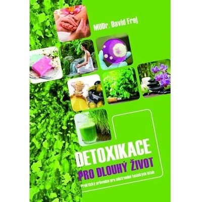 Detoxikace pro dlouhý život Praktický průvodce pro odstranění doxických látek