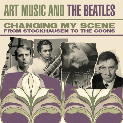 Various Artists - Changing My Scene Art Music And The Beatles - From Stockhausen To The Goons (33 ) CD