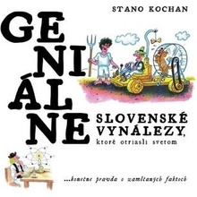 Geniálne slovenské vynálezy, ktoré otriasli svetom - Stano Kochan, Stano Kamenčík Editor