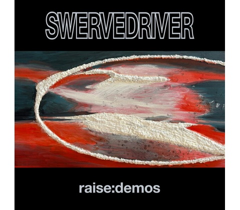 Swervedriver - Raise: Demos CD