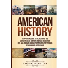 American History: A Captivating Guide to the History of the United States of America, American Revolution, Civil War, Chicago, Roaring T History CaptivatingPaperback