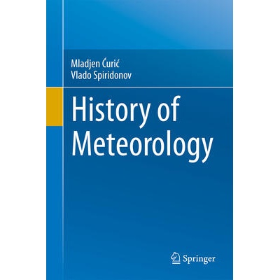 History of Meteorology | Mladjen C_uric_, Vlado Spiridonov