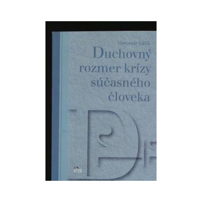 Duchovný rozmer krízy súčasného človeka - Slavomír Gálik