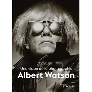 Albert Watson, une vision de la photographie | Watson, Masters of Photography (ISBN: 9782416001413)