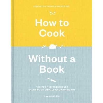 How to Cook Without a Book - Recipes and Techniques Every Cook Should Know by Heart Anderson Pam Pevná vazba