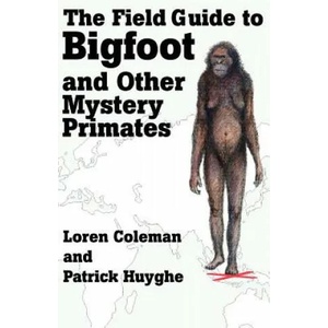 Field Guide to Bigfoot and Other Mystery Primates | Loren Coleman (2006)