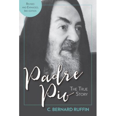 Padre Pio: The True Story, Revised and Expanded, 3rd Edition
