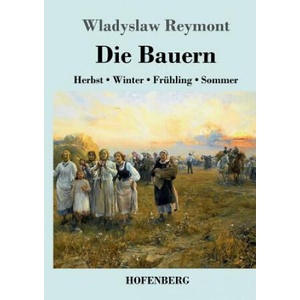 Die Bauern: Herbst - Winter - Frühling - Sommer (German Edition) | Wladyslaw Reymont (ISBN: 9783743719064)