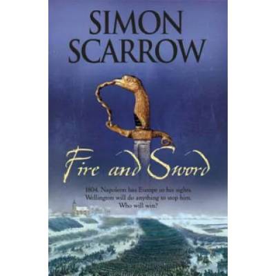 Fire and Sword (Wellington and Napoleon 3) | Simon Scarrow