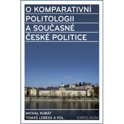 O komparativní politologii a současné české politice Michal Kubát