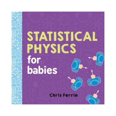 Statistical Physics for Babies Ferrie Chris Board book