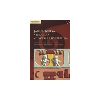 Jakub Bursa a jihočeská venkovská architektura - Ondřej Fibich, Pavel Hájek, Jan Müller, Ivana Řandová, Karel Skalický, Jana Štorková
