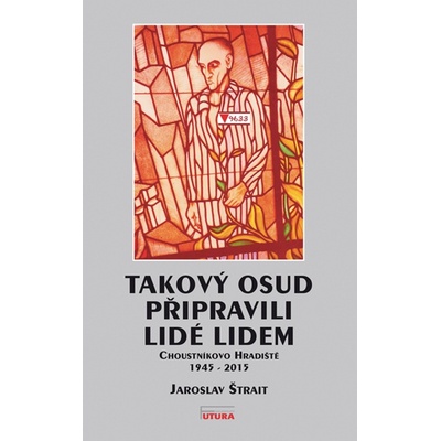Štrait, Jaroslav - Takový osud připravili lidé lidem