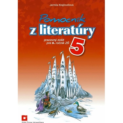 Pomocník z literatúry 5 pre 5. ročník základných škôl pracovný zošit - Jarmila Krajčovičová