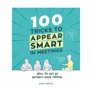 100 Tricks to Appear Smart In Meetings | Sarah Cooper (ISBN: 9781910931189)