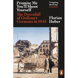Promise Me You'll Shoot Yourself | Florian Huber (ISBN: 9780141990774)