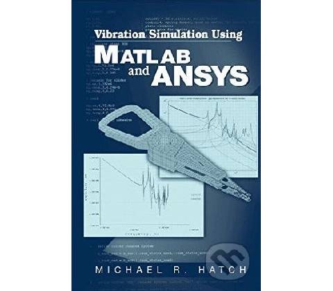 Vibration Simulation Using MATLAB and ANSYS - Michael R. Hatch