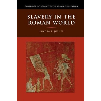 Slavery in the Roman World Joshel Sandra R.