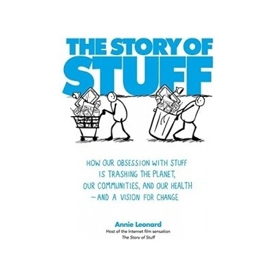 The Story of Stuff: How Our Obsession with St... - Annie Leonard