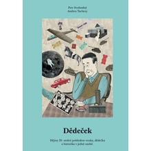 Dědeček - Dějiny 20. století pohledem vnuka, dědečka a historika v jedné osobě - Svobodný Petr